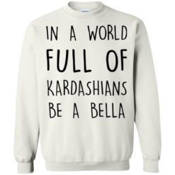 image 233 247x247px In A World Full Of Kardashians Be A Bella T Shirt, Tank Top