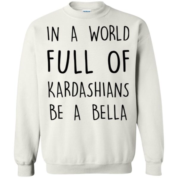 image 233 600x600px In A World Full Of Kardashians Be A Bella T Shirt, Tank Top