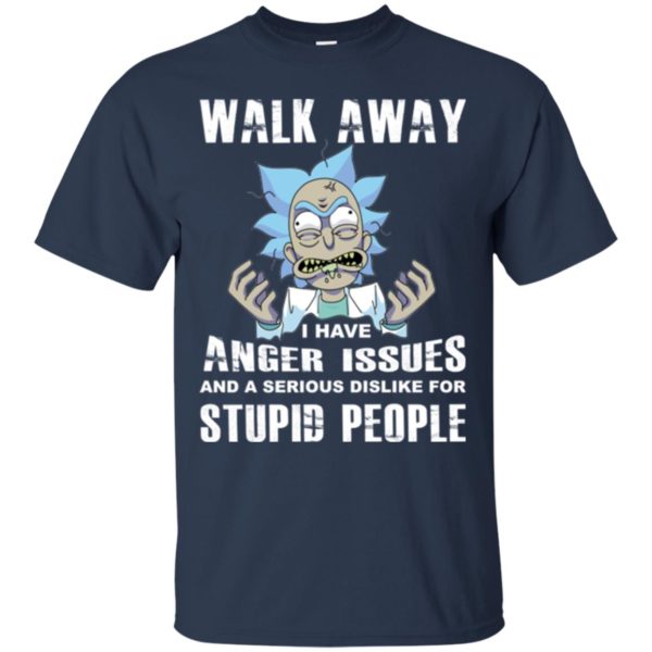 image 237 600x600px Rick and Morty: Walk away I have anger issues for stupid people t shirt