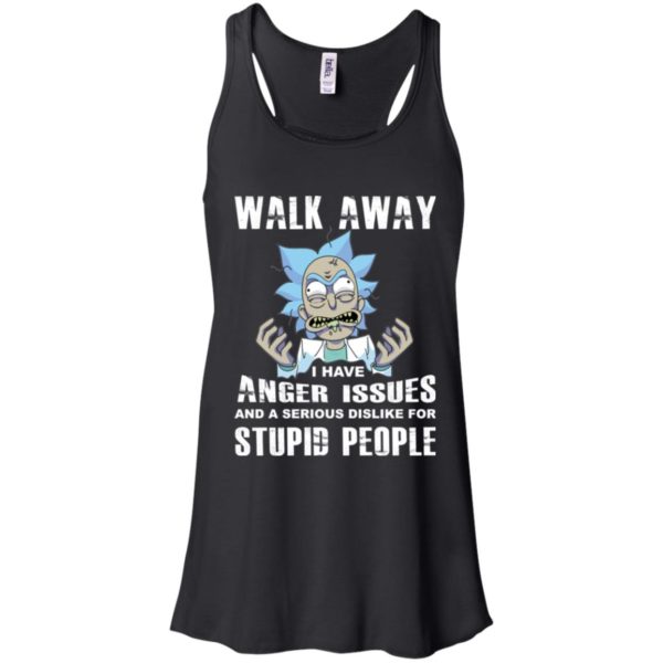 image 238 600x600px Rick and Morty: Walk away I have anger issues for stupid people t shirt