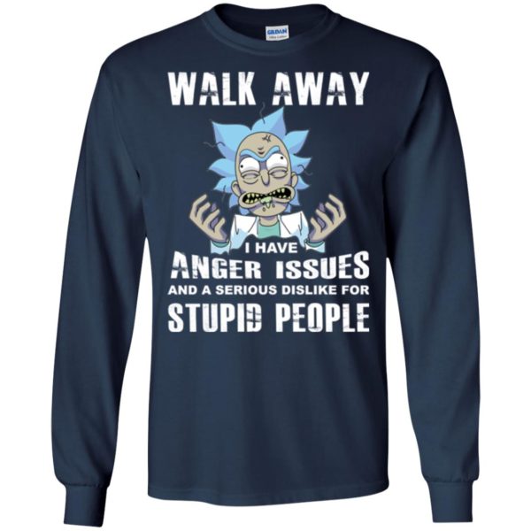 image 241 600x600px Rick and Morty: Walk away I have anger issues for stupid people t shirt