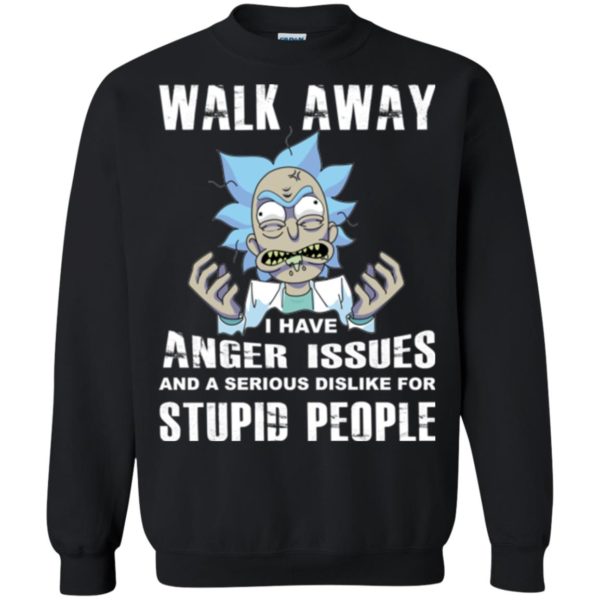 image 244 600x600px Rick and Morty: Walk away I have anger issues for stupid people t shirt