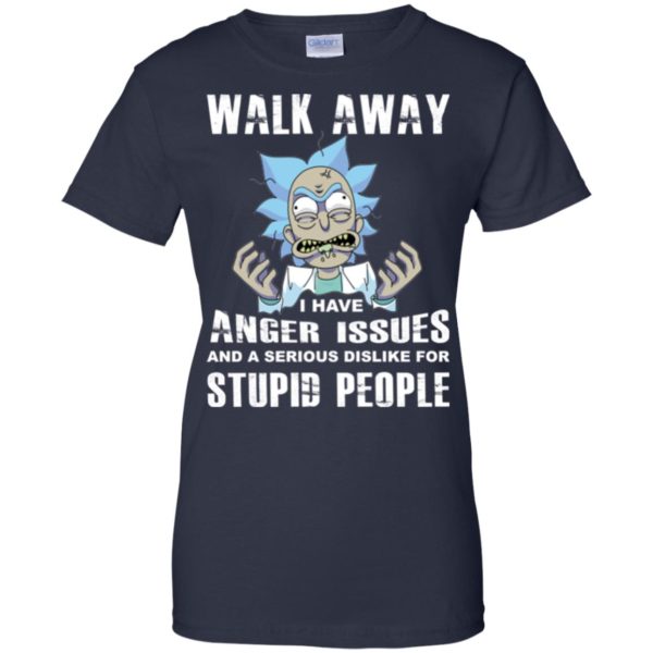 image 247 600x600px Rick and Morty: Walk away I have anger issues for stupid people t shirt