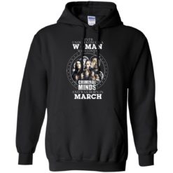 image 302 247x247px Never Underestimate A Woman Who Loves Criminal Minds And Was Born In March T Shirt