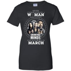 image 306 247x247px Never Underestimate A Woman Who Loves Criminal Minds And Was Born In March T Shirt