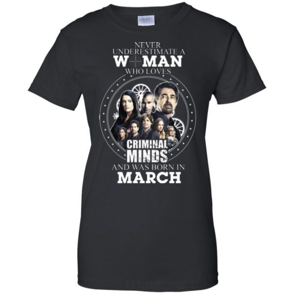 image 306 600x600px Never Underestimate A Woman Who Loves Criminal Minds And Was Born In March T Shirt