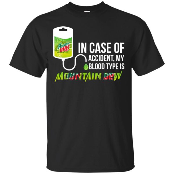 image 60 600x600px In Case Of Accident My Blood Type Is Mountain Dew T Shirt