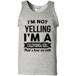 image 102 247x247px I'm Not Yelling I'm A California Girl That's How We Talk T Shirts