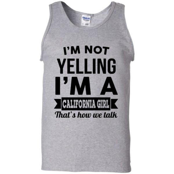 image 103 600x600px I'm Not Yelling I'm A California Girl That's How We Talk T Shirts