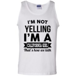 image 104 247x247px I'm Not Yelling I'm A California Girl That's How We Talk T Shirts