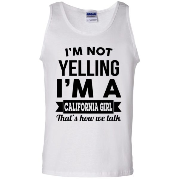 image 104 600x600px I'm Not Yelling I'm A California Girl That's How We Talk T Shirts