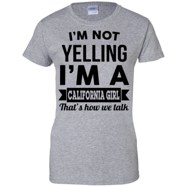 image 105 600x600px I'm Not Yelling I'm A California Girl That's How We Talk T Shirts