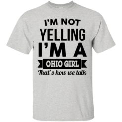 image 109 247x247px I'm Not Yelling I'm A Ohio Girl That's How We Talk T Shirts