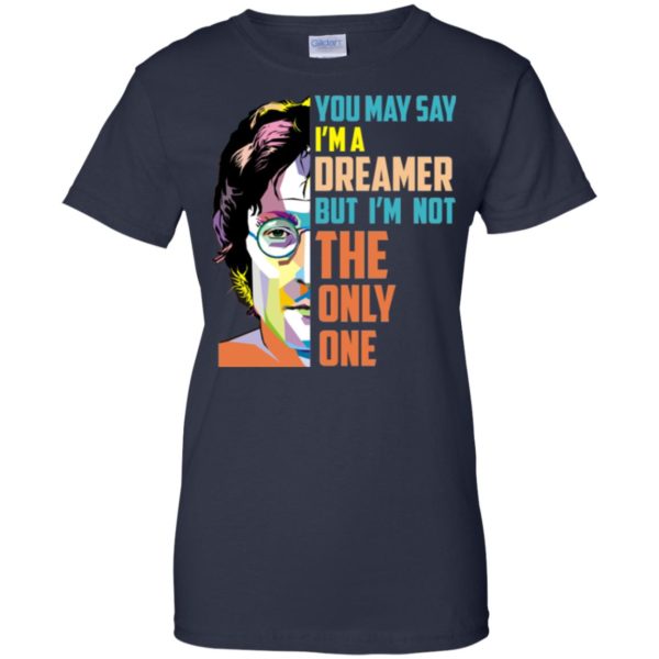 image 11 600x600px John Lennon: You may say I’m a dreamer but I’m not the only one t shirt, tank top