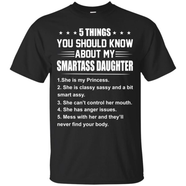 image 120 600x600px 5 Things You Should Know About My Smartass Daughter T Shirts