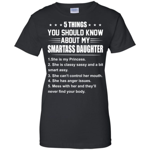 image 126 600x600px 5 Things You Should Know About My Smartass Daughter T Shirts