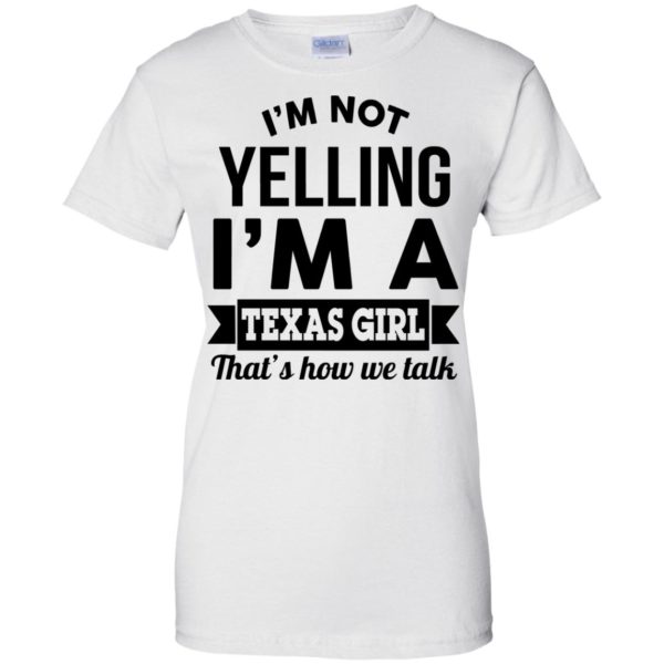 image 138 600x600px I'm Not Yelling I'm A Texas Girl That's How We Talk T Shirts