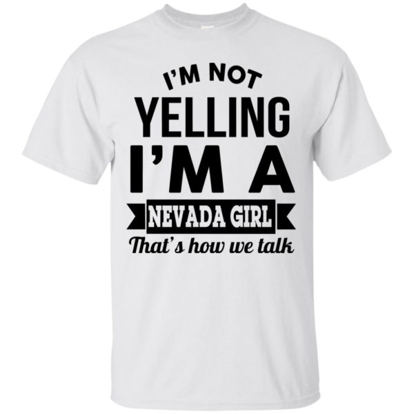 image 140 600x600px I'm Not Yelling I'm A Nevada Girl That's How We Talk T Shirts, Hoodies