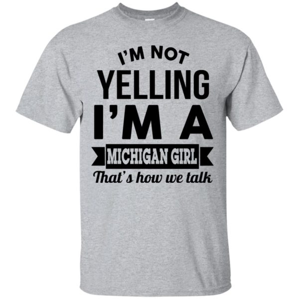 image 150 600x600px I'm Not Yelling I'm A Michigan Girl That's How We Talk T Shirts, Tank Top