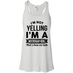 image 152 247x247px I'm Not Yelling I'm A Michigan Girl That's How We Talk T Shirts, Tank Top