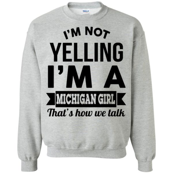 image 157 600x600px I'm Not Yelling I'm A Michigan Girl That's How We Talk T Shirts, Tank Top