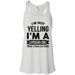 image 163 247x247px I'm Not Yelling I'm A Louisiana Girl That's How We Talk T Shirts, LS, Tank Top