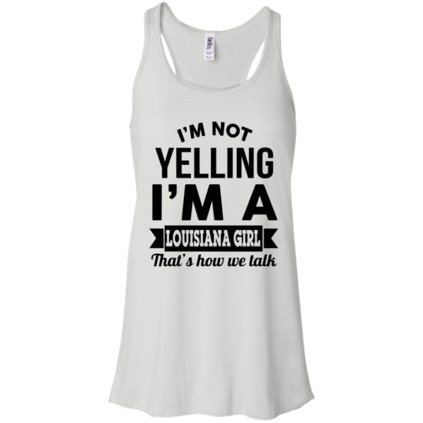 image 163 600x600px I'm Not Yelling I'm A Louisiana Girl That's How We Talk T Shirts, LS, Tank Top