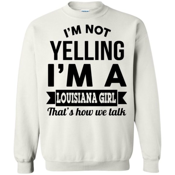 image 169 600x600px I'm Not Yelling I'm A Louisiana Girl That's How We Talk T Shirts, LS, Tank Top