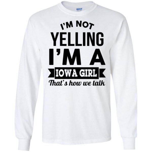 image 187 600x600px I'm Not Yelling I'm A Iowa Girl That's How We Talk T Shirts, Hoodies