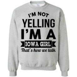 image 190 247x247px I'm Not Yelling I'm A Iowa Girl That's How We Talk T Shirts, Hoodies