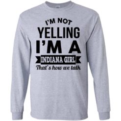 image 197 247x247px I'm Not Yelling I'm A Indiana Girl That's How We Talk Shirt