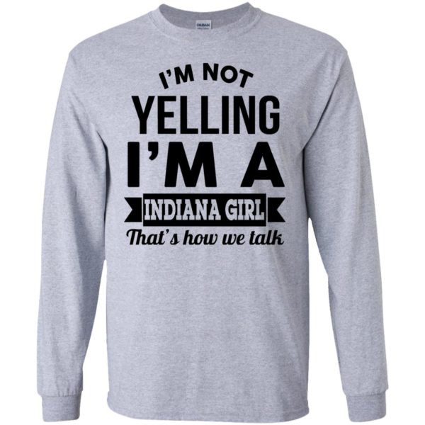 image 197 600x600px I'm Not Yelling I'm A Indiana Girl That's How We Talk Shirt