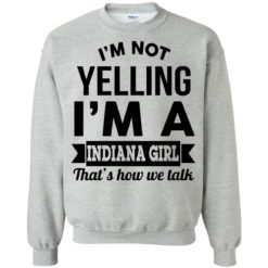 image 201 247x247px I'm Not Yelling I'm A Indiana Girl That's How We Talk Shirt
