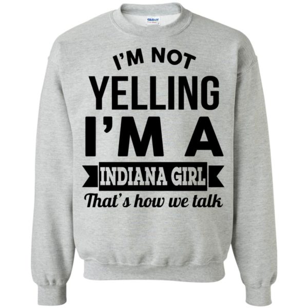image 201 600x600px I'm Not Yelling I'm A Indiana Girl That's How We Talk Shirt