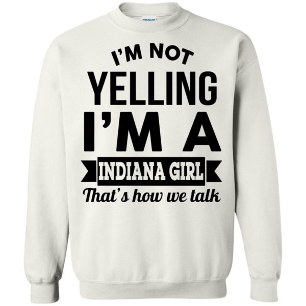 image 202 600x600px I'm Not Yelling I'm A Indiana Girl That's How We Talk Shirt