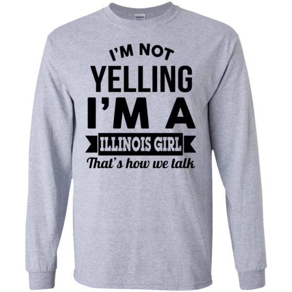 image 208 600x600px I'm Not Yelling I'm A Illinois Girl That's How We Talk T Shirts, Hoodies