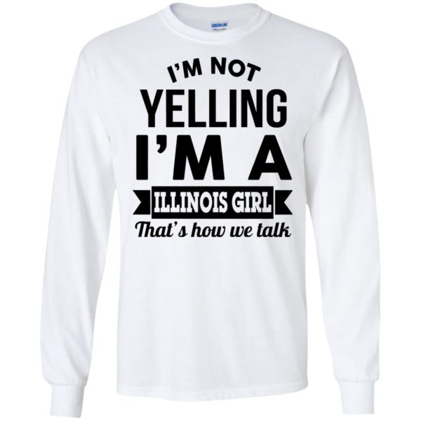 image 209 600x600px I'm Not Yelling I'm A Illinois Girl That's How We Talk T Shirts, Hoodies
