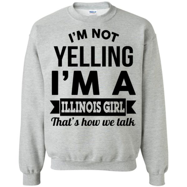 image 212 600x600px I'm Not Yelling I'm A Illinois Girl That's How We Talk T Shirts, Hoodies