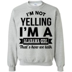 image 223 247x247px I'm Not Yelling I'm A Alabama Girl That's How We Talk Shirt