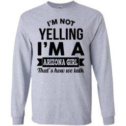 image 230 247x247px I'm Not Yelling I'm A Arizona Girl That's How We Talk T Shirts