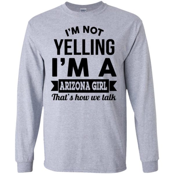 image 230 600x600px I'm Not Yelling I'm A Arizona Girl That's How We Talk T Shirts