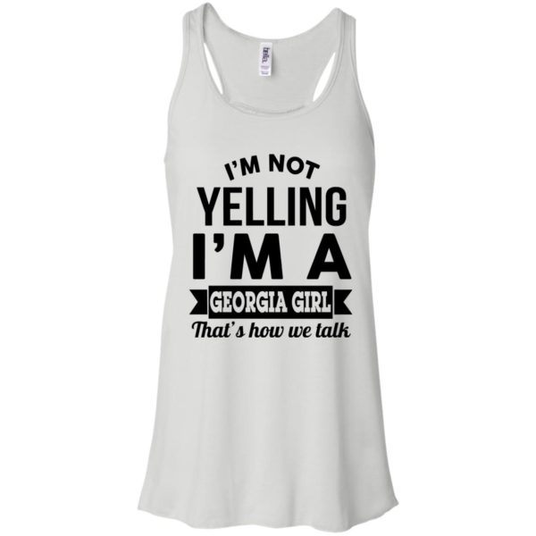 image 262 600x600px I'm Not Yelling I'm A Georgia Girl That's How We Talk Shirt