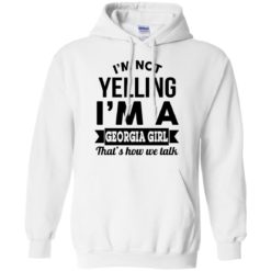 image 266 247x247px I'm Not Yelling I'm A Georgia Girl That's How We Talk Shirt