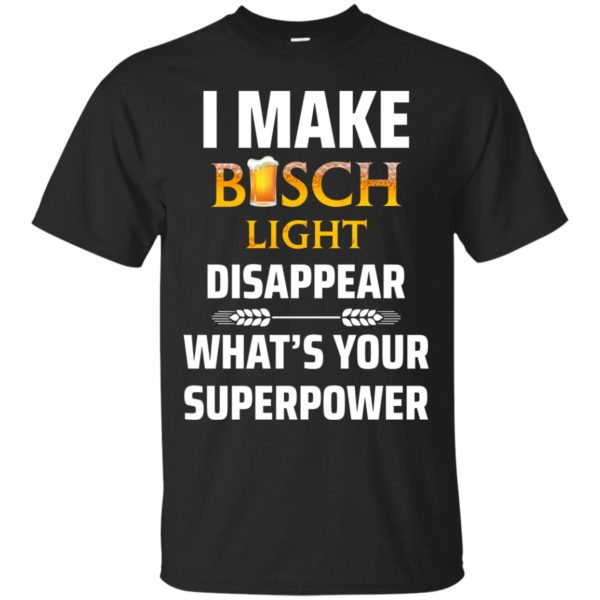 image 28 600x600px I Make Busch Light Disappear What's Your Superpower T Shirts