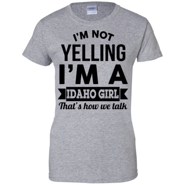 image 280 600x600px I'm Not Yelling I'm A Idaho Girl That's How We Talk T Shirts, Hoodies