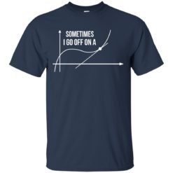 image 294 247x247px Math Teachers: Sometimes I Go Off On A Graph T Shirts