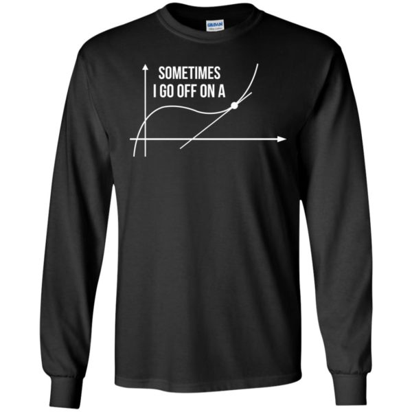 image 297 600x600px Math Teachers: Sometimes I Go Off On A Graph T Shirts
