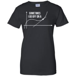 image 303 247x247px Math Teachers: Sometimes I Go Off On A Graph T Shirts