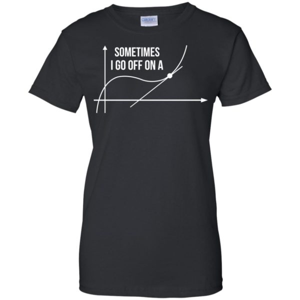 image 303 600x600px Math Teachers: Sometimes I Go Off On A Graph T Shirts