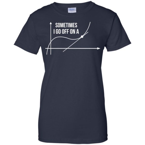 image 304 600x600px Math Teachers: Sometimes I Go Off On A Graph T Shirts